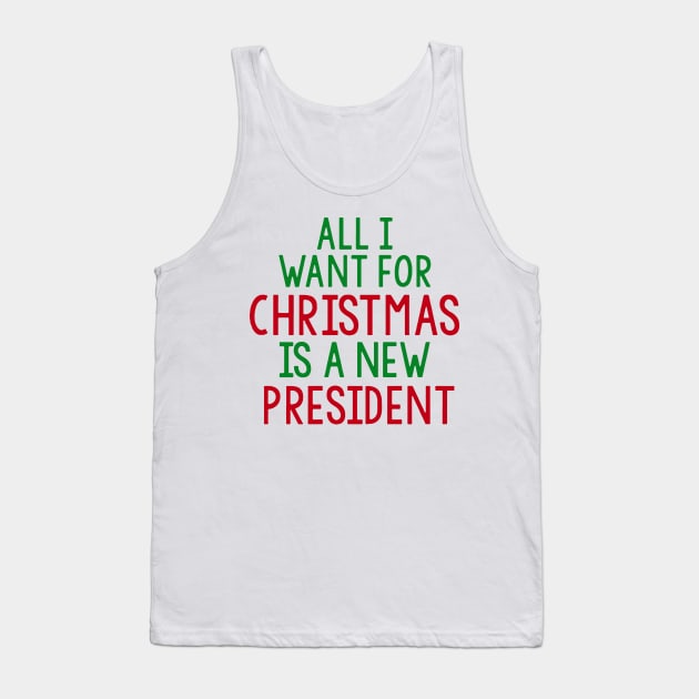 all i want for christmas is a new president Tank Top by visual.merch